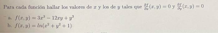 Para cada función hallar los valores de \( x \) y los de \( y \) tales que \( \frac{\partial f}{\partial x}(x, y)=0 \) y \( \