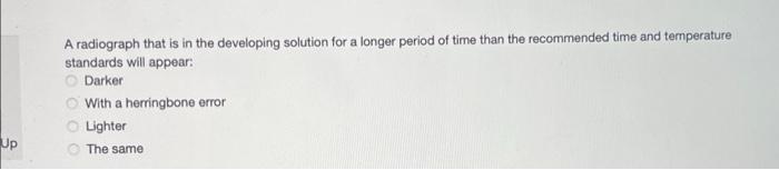 A radiograph that is in the developing solution for a longer period of time than the recommended time and temperature
standar