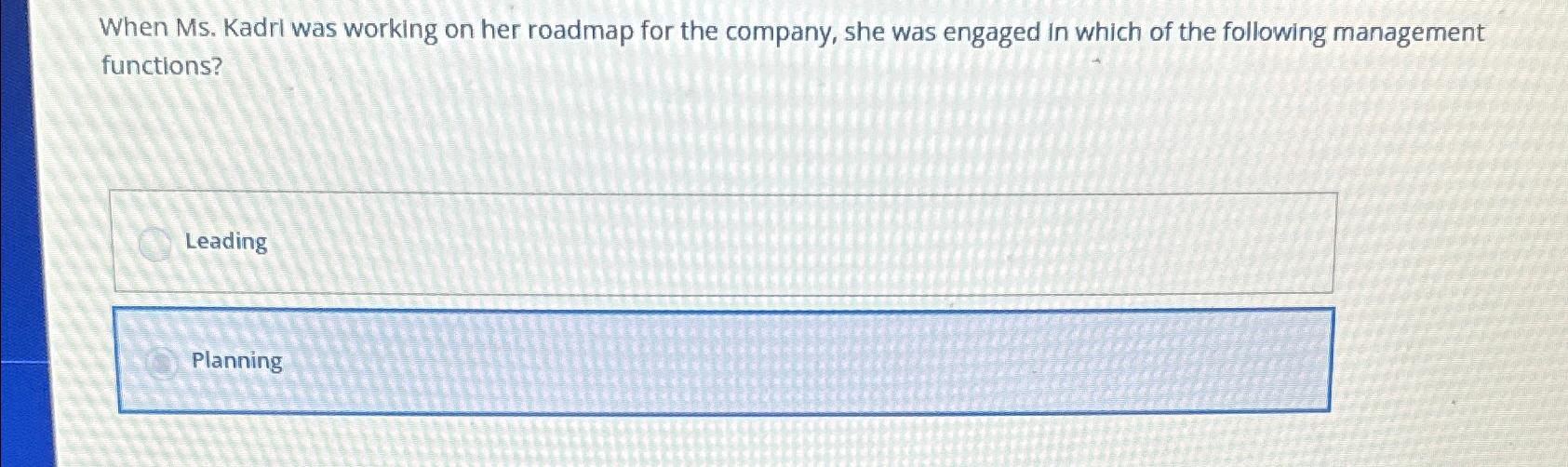 Solved When Ms. ﻿Kadri was working on her roadmap for the | Chegg.com