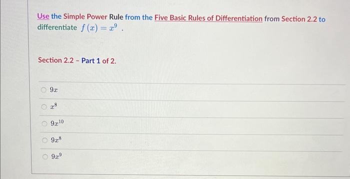 Use the Simple Power Rule from the Five Basic Rules of Differentiation from Section \( 2.2 \) to differentiate \( f(x)=x^{9} 