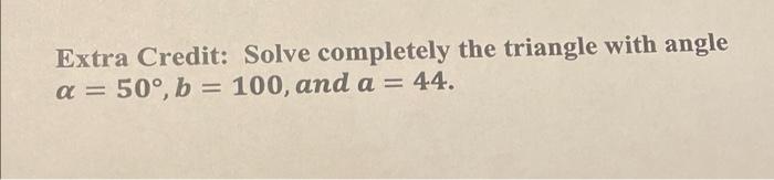 Solved Extra Credit: Solve completely the triangle with | Chegg.com