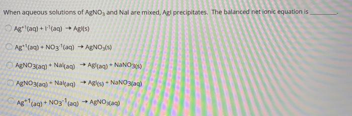 Solved When aqueous solutions of AgNO3 and Nal are mixed Chegg