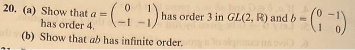 Solved 20. (a) Show that a=(0−11−1) has order 3 in GL(2,R) | Chegg.com