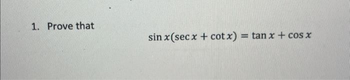 Solved 1. Prove That Sin X(secx + Cotx) = Tan X + Cos X 