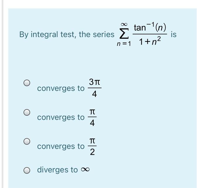 Solved Is By Integral Test The Series E Tan L N N 1 1 N Chegg Com