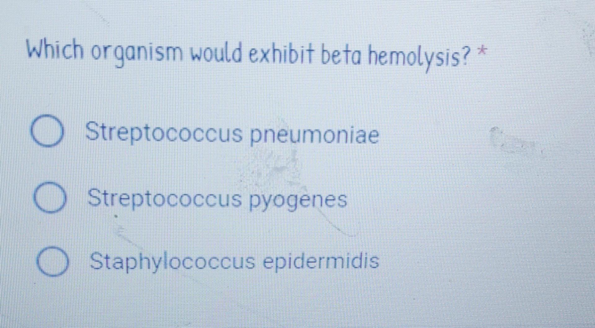 Solved Which organism would exhibit alpha hemolysis? | Chegg.com