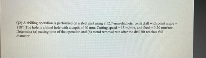 Solved Q2) A drilling operation is performed on a steel part | Chegg.com