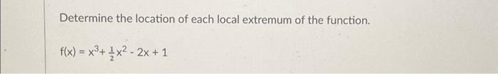 Solved Determine the location of each local extremum of the | Chegg.com