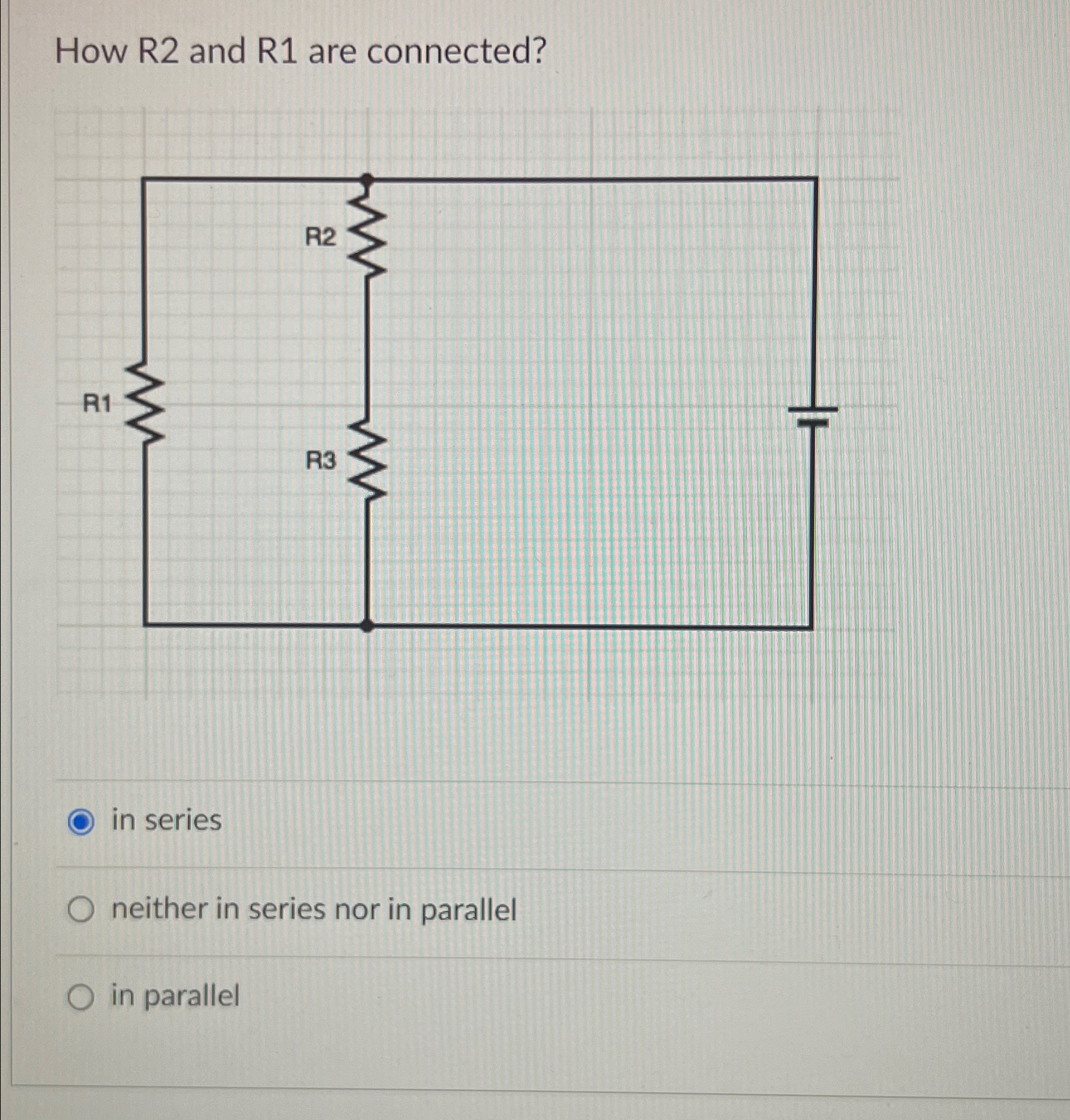 Solved How R2 ﻿and R1 ﻿are connected?in seriesneither in | Chegg.com