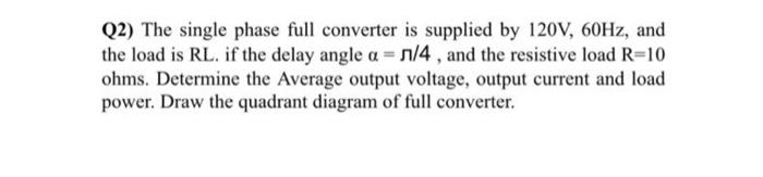 Solved Q2) The single phase full converter is supplied by | Chegg.com