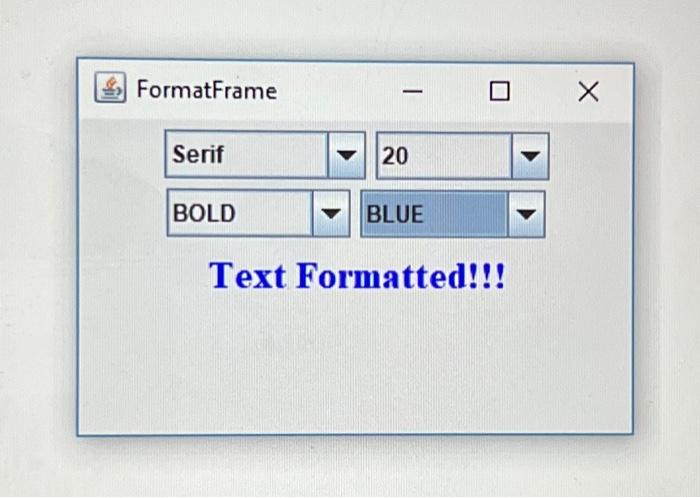 Solved Create a JFrame with - One JLabel, i.e. Text | Chegg.com