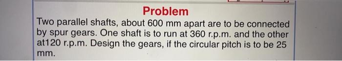 Solved Problem Two parallel shafts, about 600 mm apart are | Chegg.com