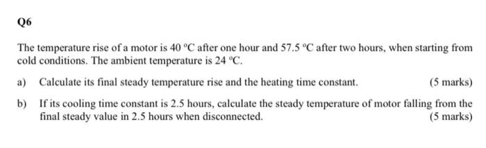 Solved Q6 The temperature rise of a motor is 40 °C after one | Chegg.com