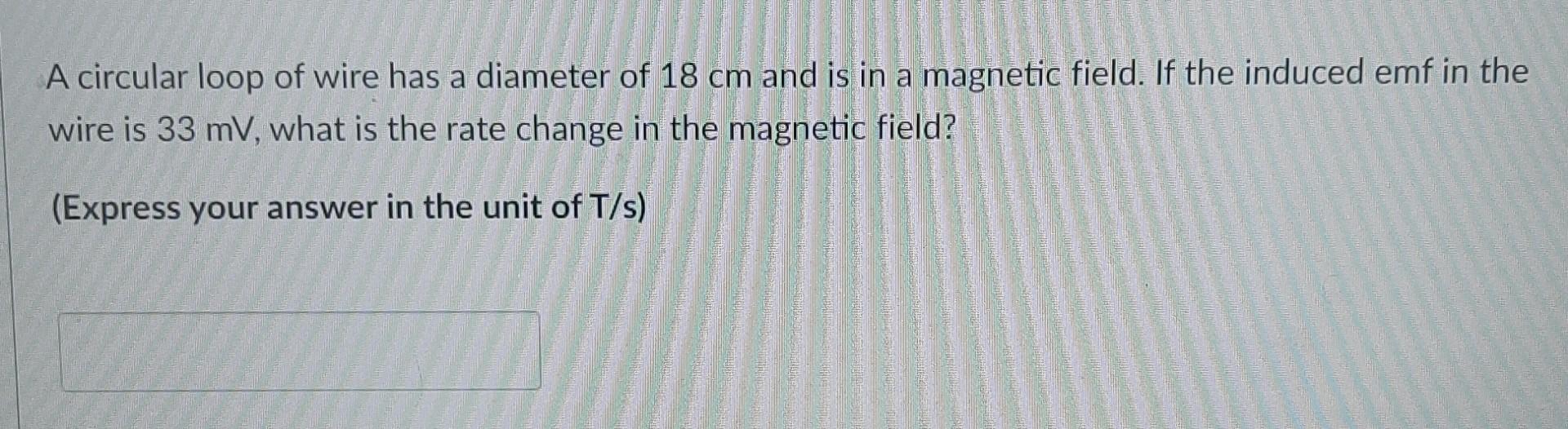 Solved A Circular Loop Of Wire Has A Diameter Of 18 Cm And Chegg Solved A Circular Loop Of Wire Has A Diameter Of 18 Cm And Chegg