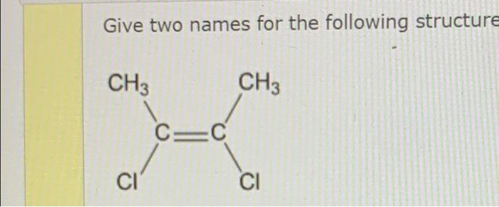 Solved Give two names for the following structure CH3 CH3 | Chegg.com