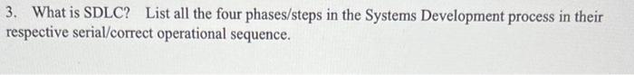 Solved 3. What is SDLC? List all the four phases/steps in | Chegg.com
