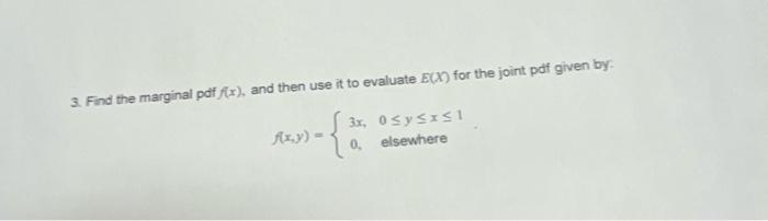 Solved 3. Find the marginal pdf f(x), and then use it to | Chegg.com