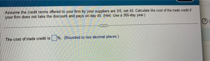 Solved Assume the credit terms offered to your firm by your | Chegg.com