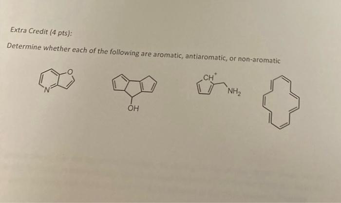 Extra Credit (4 pts):
Determine whether each of the following are aromatic, antiaromatic, or non-aromatic