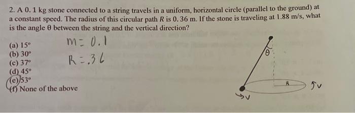 Solved 2. A 0.1 kg stone connected to a string travels in a Chegg