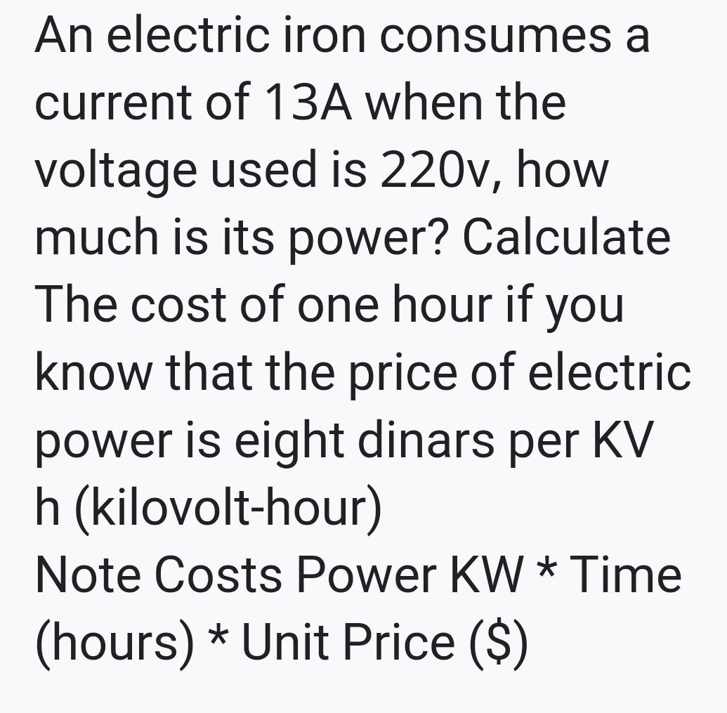 Solved An electric iron consumes a current of 13A when the