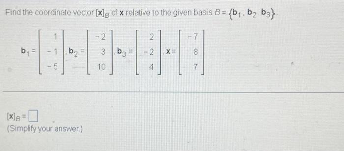 Solved Find The Coordinate Vector [x]b Of X Relative To The