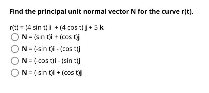 Solved Find the principal unit normal vector N for the curve | Chegg.com