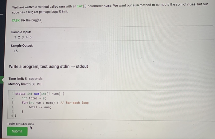 We have written a method called sun with an int[] parameter nums. We want our sum method to compute the sum of nums, but our