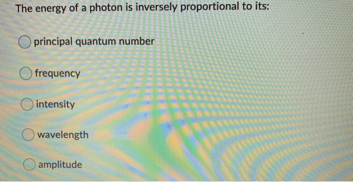 Solved The energy of a photon is inversely proportional to | Chegg.com