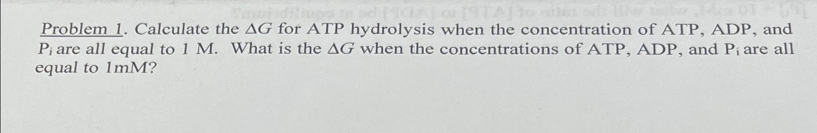 Solved Problem 1. ﻿Calculate the ΔG ﻿for ATP hydrolysis when | Chegg.com