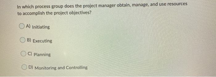 Solved In which process group does the project manager | Chegg.com