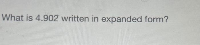 solved-what-is-4-902-written-in-expanded-form-chegg