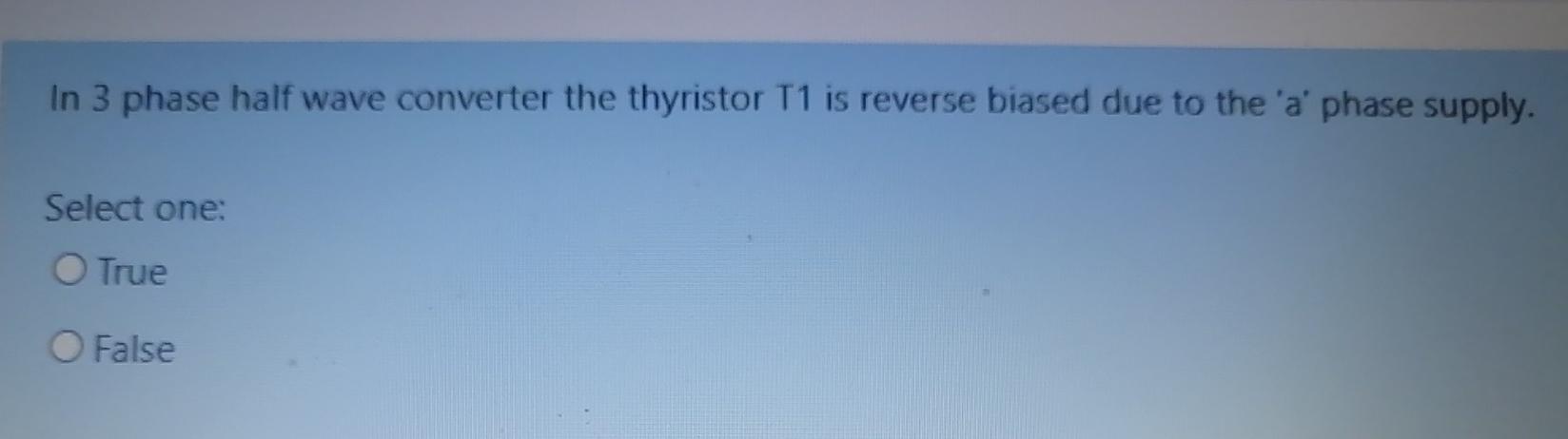 Solved In 3 phase half wave converter the thyristor T1 is | Chegg.com