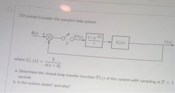 (10 points) Consider the sampled data system when | Chegg.com