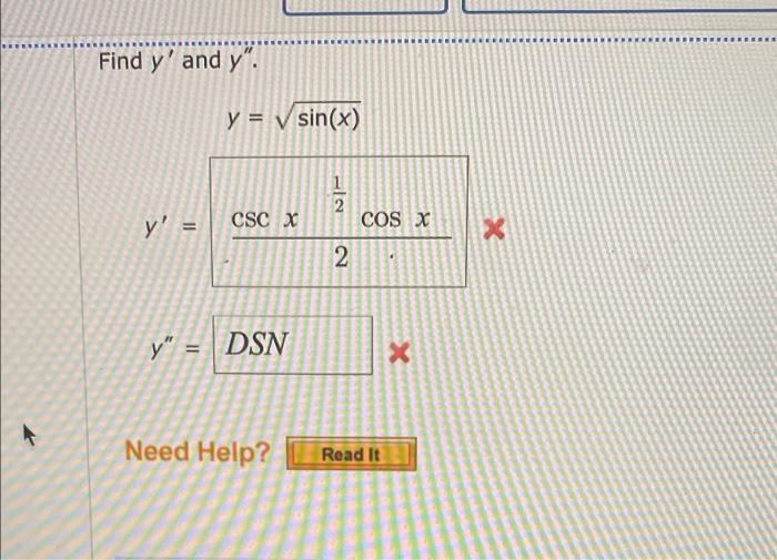 Find y and y. y = √ sin(x) y = CSC x y= DSN Need Help? -12 2 COS X Read It x X