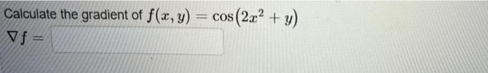 Calculate the gradient of f(x, y) Vf= cos(2c2 + y)