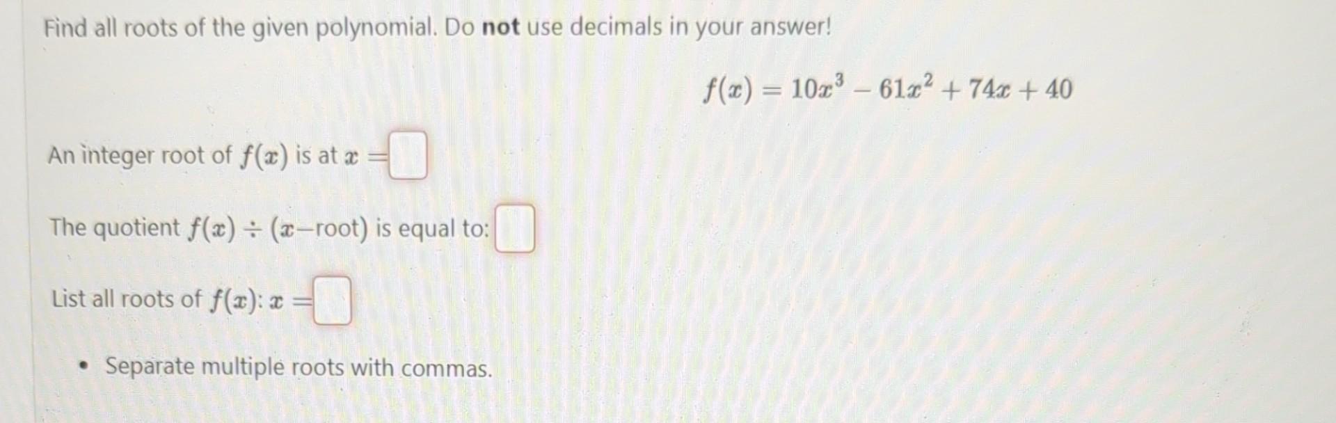 Solved Find all roots of the given polynomial. Do not use | Chegg.com