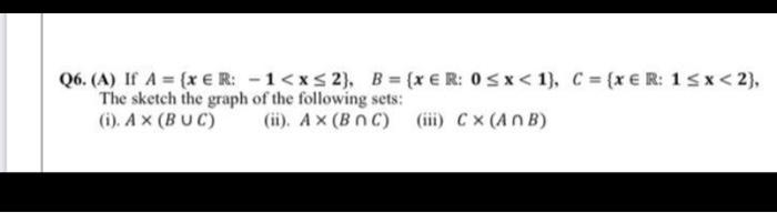 Q6. (A) If \( A=\{x \in \mathbb{R}:-1<x \leq 2\}, B=\{x \in \mathbb{R}: 0 \leq \mathrm{x}<1\}, C=\{x \in \mathbb{R}: 1 \leq \