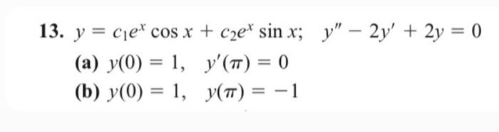 13. \( y=c_{1} e^{x} \cos x+c_{2} e^{x} \sin x ; \quad y^{\prime \prime}-2 y^{\prime}+2 y=0 \) (a) \( y(0)=1, \quad y^{\prime