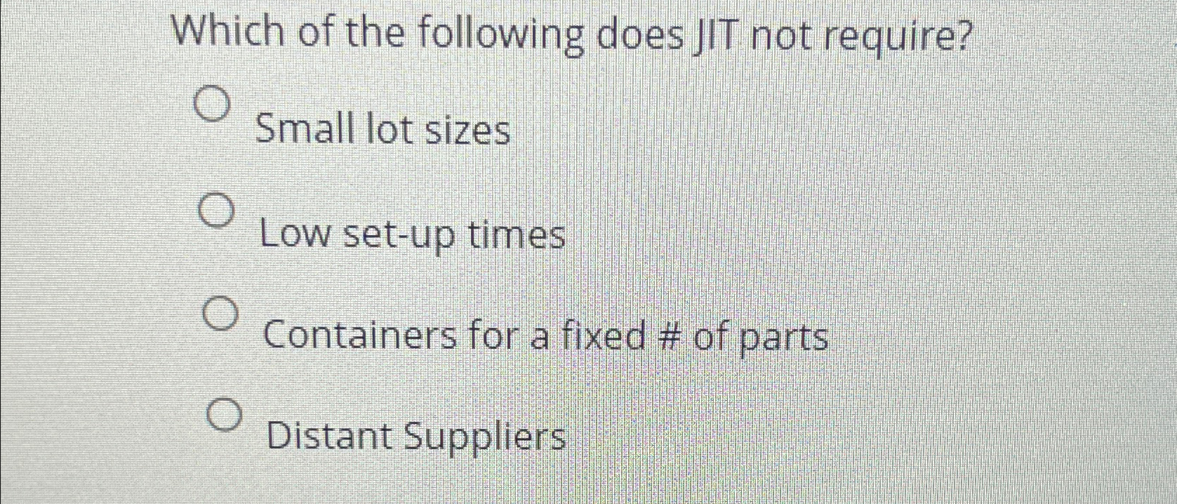 Solved Which of the following does JIT not require?Small lot