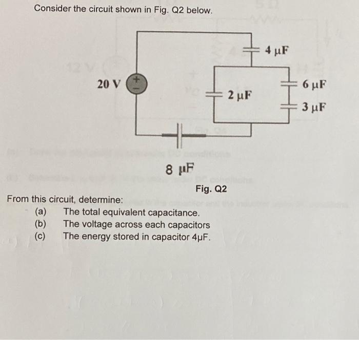 Solved Consider the circuit shown in Fig. Q2 below. 4 μF 20 | Chegg.com