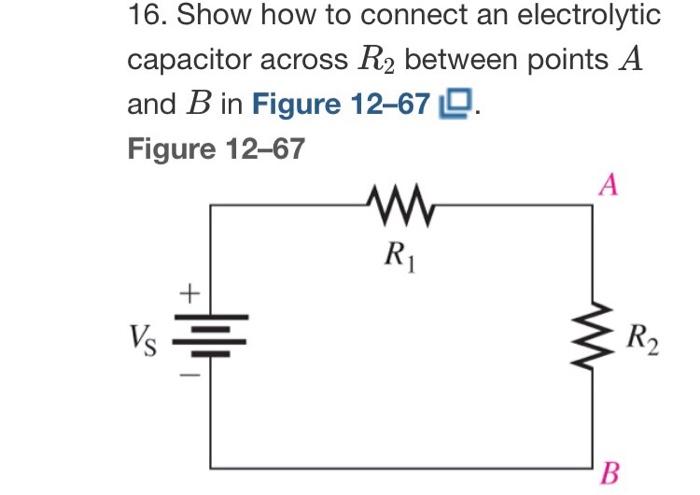 Solved 16. Show how to connect an electrolytic capacitor Chegg