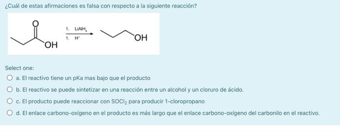 ¿Cuál de estas afirmaciones es falsa con respecto a la siguiente reacción? 1. LIAIH, 1. H OH OH Select one: O a. El reactivo