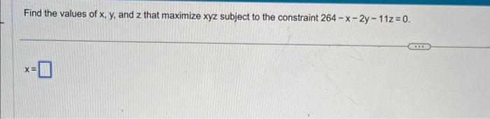 Solved Find the values of x,y, and z that maximize xyz | Chegg.com