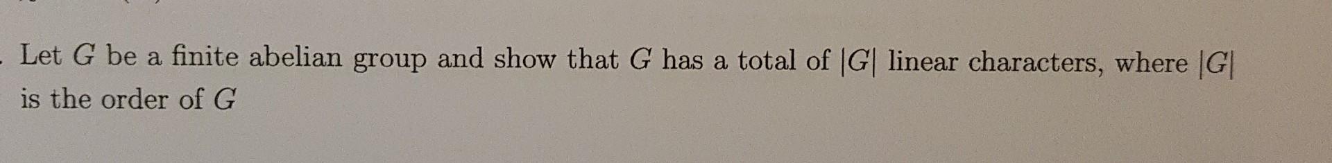 Solved Let G Be A Finite Abelian Group And Show That G Has A | Chegg.com