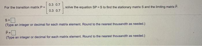 Solved 0.3 0.7 For the transition matrix P = solve the | Chegg.com