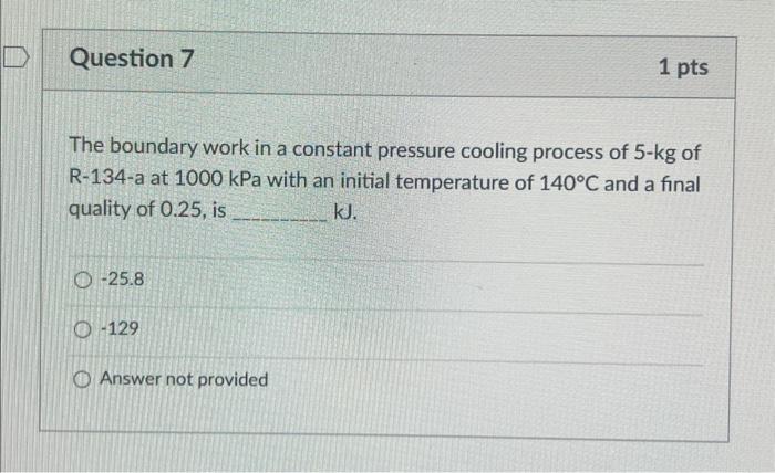 The boundary work in a constant pressure cooling process of \( 5-\mathrm{kg} \) of R-134-a at \( 1000 \mathrm{kPa} \) with an