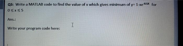 Solved Write a MATLAB code to find the value of x which | Chegg.com