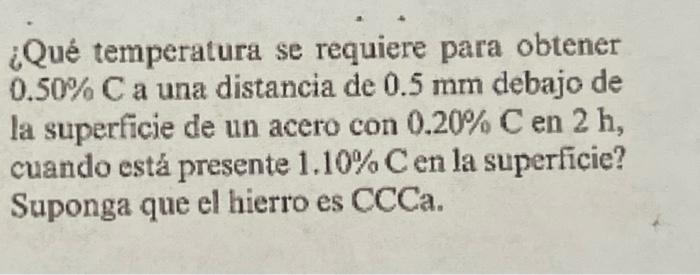 ¿Qué temperatura se requiere para obtener \( 0.50 \% \mathrm{C} \) a una distancia de \( 0.5 \mathrm{~mm} \) debajo de la sup