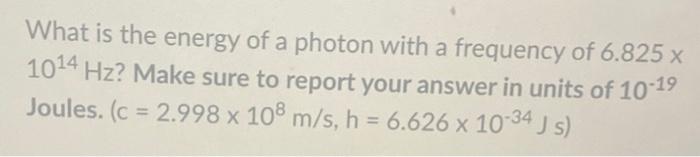 Solved What is the energy of a photon with a frequency of | Chegg.com